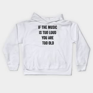 If The Music Is Too Loud You Are Too Old Kids Hoodie